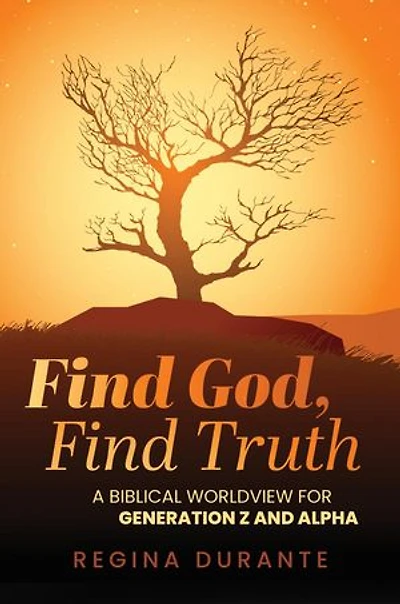 Find God, Find Truth: A Biblical Worldview for Generation Z and Alpha