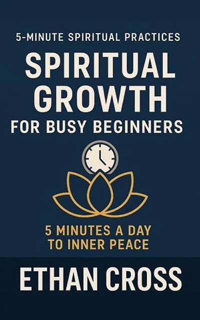 Spiritual Growth for Busy Beginners: 5 Minutes a Day to Inner Peace: 5-Minute Spiritual Practices Series, #1