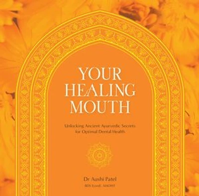 Your Healing Mouth: Unlocking Ancient Ayurvedic Secrets for Optimal Dental Health