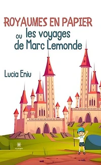 Royaumes en papier ou les voyages de Marc Lemonde