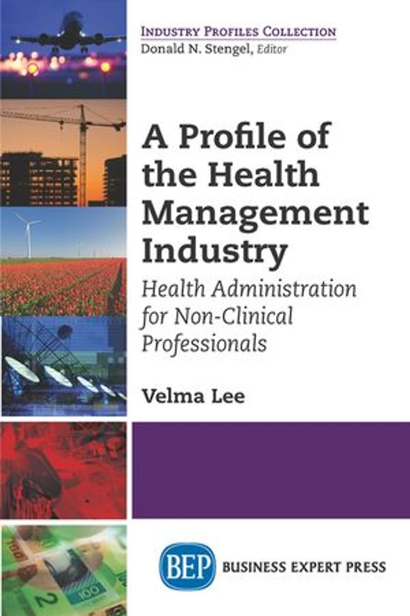 A Profile of the Health Management Industry: Administration for Non-Clinical Professionals