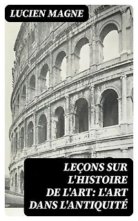 Leçons sur l'histoire de l'art: L'art dans l'antiquité