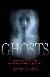 Ghosts: True Encounters with the World Beyond
