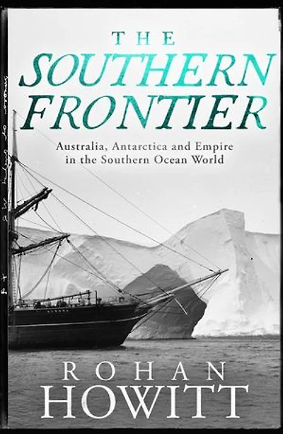 the Southern Frontier: Australia, Antarctica and Empire Ocean World