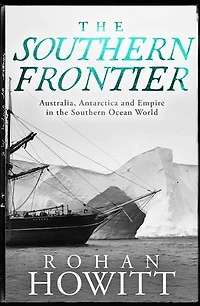 the Southern Frontier: Australia, Antarctica and Empire Ocean World
