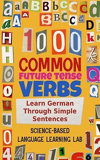 1000 Common Future Tense Verbs: Learn German Through Simple Sentences