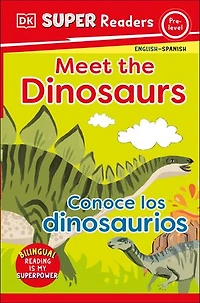 DK Super Readers Pre-Level English-Spanish Bilingual Meet the Dinosaurs - Conoce los dinosaurios