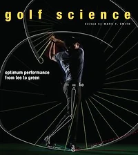 Golf Science: Optimum Performance From Tee To Green