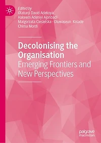 Decolonising the Organisation: Emerging Frontiers and New Perspectives