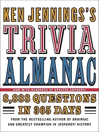 Ken Jennings's Trivia Almanac: 8,888 Questions 365 Days