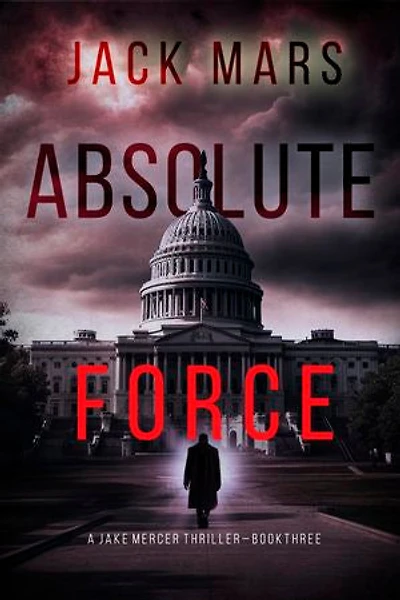 Absolute Force (A Jake Mercer Political Thriller—Book 3)