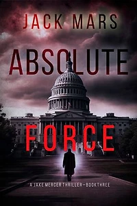 Absolute Force (A Jake Mercer Political Thriller—Book 3)