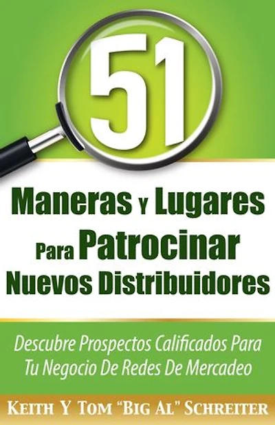 51 Maneras Y Lugares Para Patrocinar Nuevos Distribuidores: Descubre Prospectos Calificados Para Tu Negocio De Redes De Mercadeo