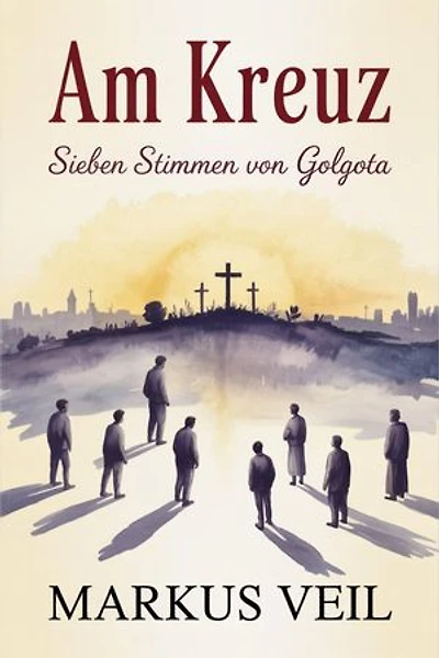 Am Kreuz: Sieben Stimmen von Golgota