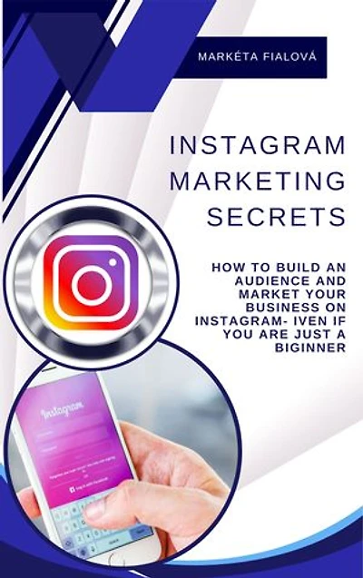 Instagram marketing secrets: How to build an audience and market your business on Instagram- Iven If you are just a biginner