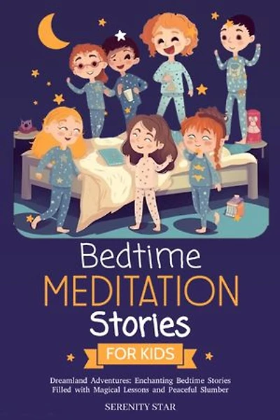 Bedtime Meditation Stories for Kids, Dreamland Adventures: Enchanting Bedtime Stories Filled with Magical Lessons and Peaceful Slumber
