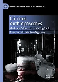 Criminal Anthroposcenes: Media And Crime The Vanishing Arctic