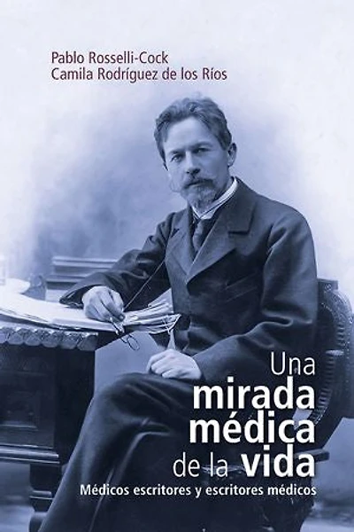Una mirada médica de la vida: Médicos escritores y escritores médicos