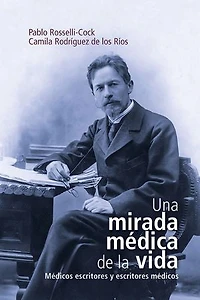 Una mirada médica de la vida: Médicos escritores y escritores médicos