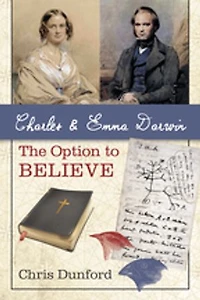 Charles and Emma Darwin: The Option to Believe: Believe