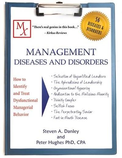 Management Diseases and Disorders: How to Identify and Treat Dysfunctional Managerial Behavior