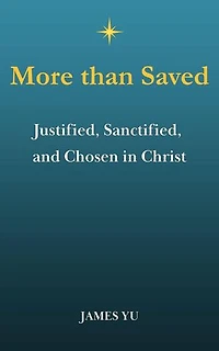 More Than Saved: Justified, Sanctified, and Chosen in Christ: Gospel & Doctrine, #2