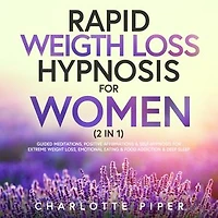 Rapid Weight Loss Hypnosis For Women (2 in 1): Guided Meditations, Positive Affirmations & Self-Hypnosis For Extreme Weight Loss, Emotional Eating & Food Addiction & Deep Sleep