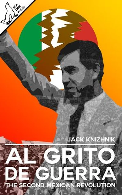 Al Grito de Guerra: The Second Mexican Revolution