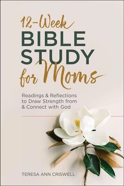 12-Week Bible Study for Moms: Readings & Reflections to Draw Strength From Connect with God