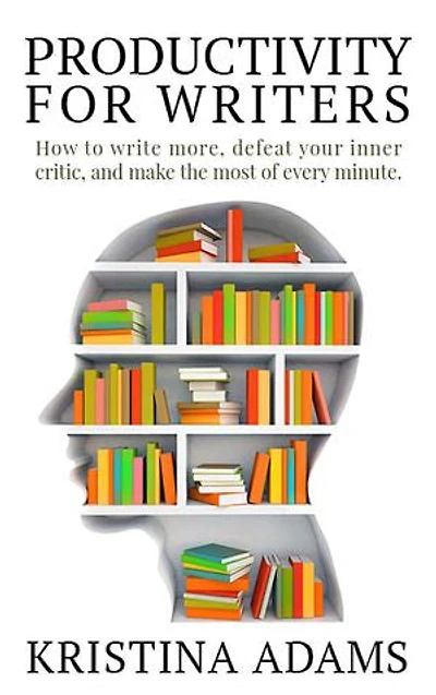 Productivity for Writers: How to write more, defeat your inner critic, and make the most of every minute