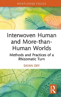 Interwoven Human and More-than-Human Worlds: Methods Practices of a Rhizomatic Turn