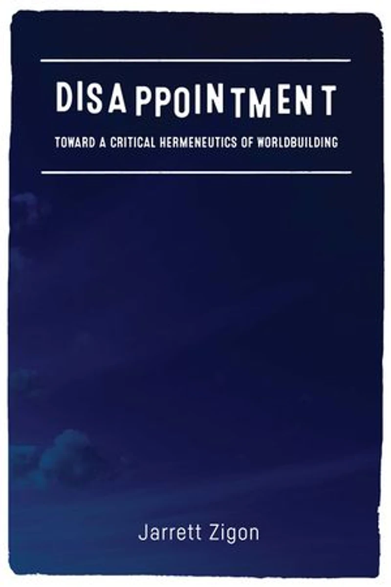 Disappointment: Toward A Critical Hermeneutics Of Worldbuilding