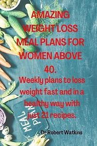 AMAZING WEIGHT LOSS MEAL PLANS FOR WOMEN ABOVE 40