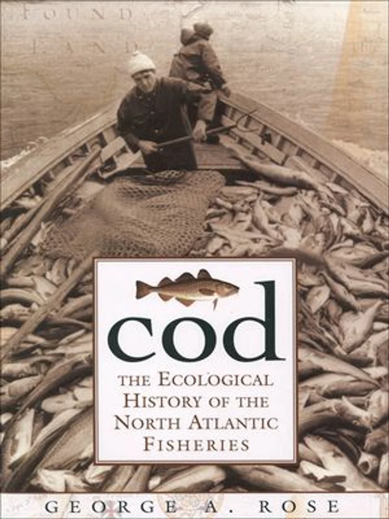 Cod: the Ecological History of North Atlantic Fishery
