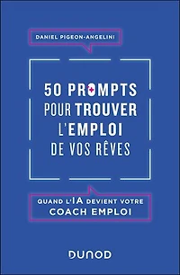 50 prompts pour trouver l'emploi de vos rêves: Quand l'IA devient votre coach emploi