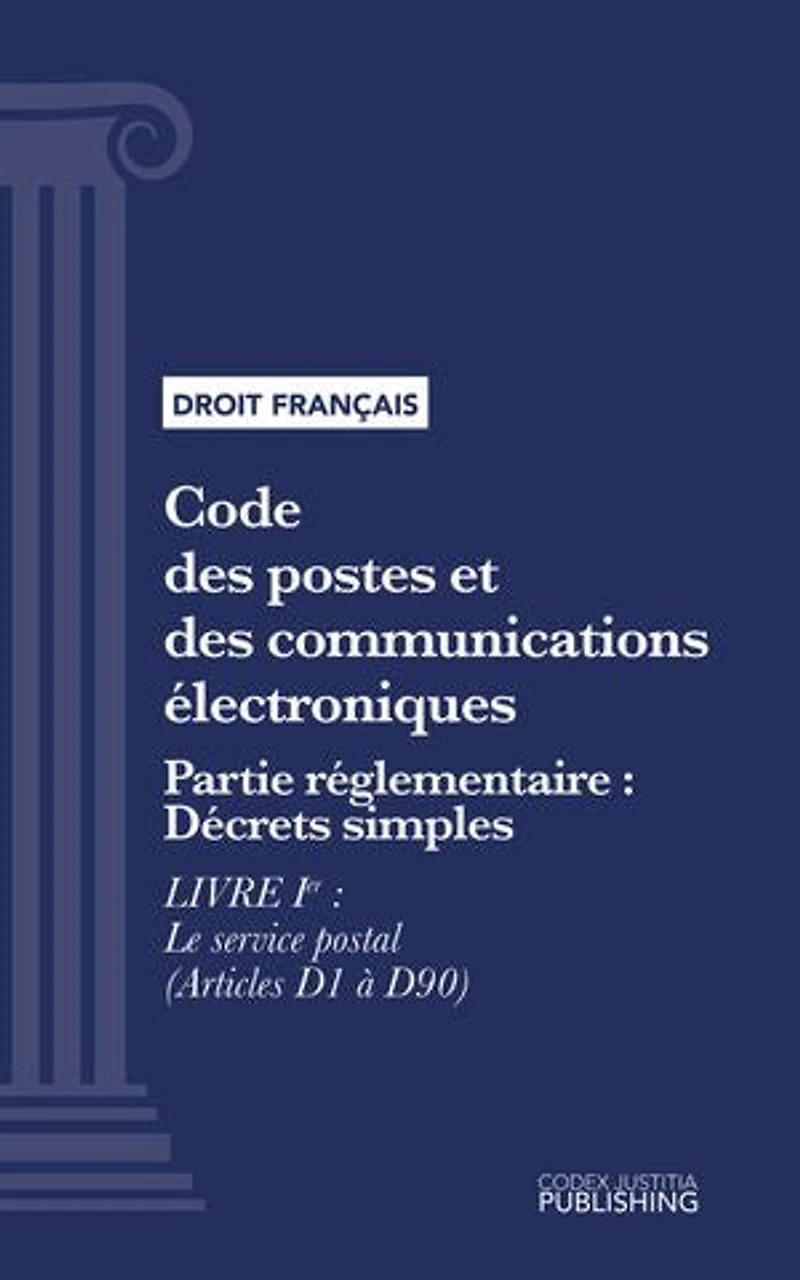 Code des postes et des communications électroniques: Partie réglementaire - Décrets simples - Livre I : Le service postal (droit français)