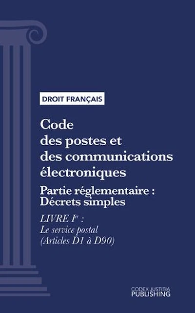 Code des postes et des communications électroniques: Partie réglementaire - Décrets simples - Livre I : Le service postal (droit français)