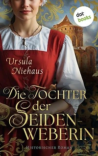 Die Tochter der Seidenweberin: Historischer Roman | Die Seidenweberin Saga 2: Ein kostbares Erbe - und dunkle Intrigen