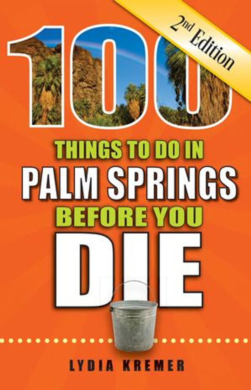 100 Things to Do Palm Springs Before You Die, 2nd Edition