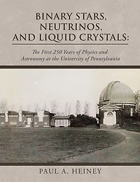 Binary Stars, Neutrinos, and Liquid Crystals: the First 250 Years of Physics Astronomy at University Pennsylvania
