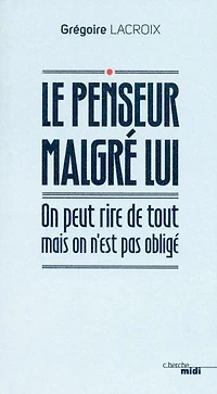 Le penseur malgré lui: On peut rire de tout mais on n'est pas obligé