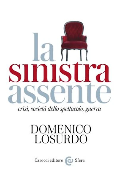 La sinistra assente: crisi, società dello spettacolo, guerra