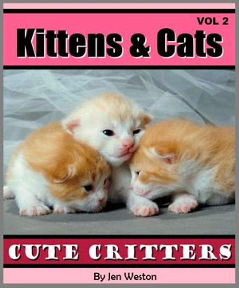 Kittens & Cats - Volume 2: A Photo Collection of Cute Kittens and Adorable Cats!