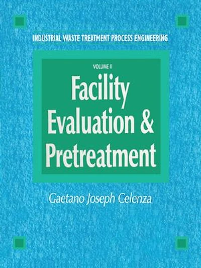 Industrial Waste Treatment Processes Engineering: Facility, Evaluation & Pretreatment, Volume I