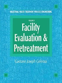 Industrial Waste Treatment Processes Engineering: Facility, Evaluation & Pretreatment, Volume I