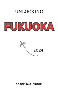 Unlocking Fukuoka 2024: A Journey Through the City’s Heart