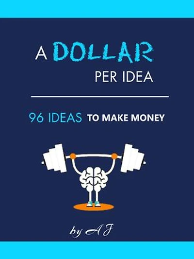 A DOLLAR PER IDEA: 96 Ideas to make MONEY during and post COVID-19