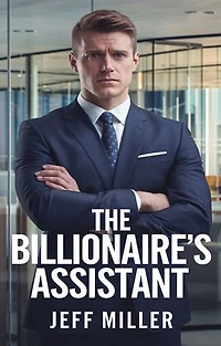The Billionaire's Assistant: One Rule. No Distractions. Then She Walked In