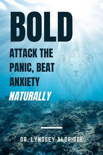 BOLD: Attack the Panic, Beat Anxiety Naturally