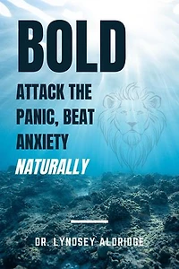 BOLD: Attack the Panic, Beat Anxiety Naturally